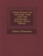 I Glada Stunder Och Allvarliga: Valda Visor Och Rimstycken