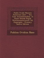 Publii Ovidii Nasonis Fastorum Libri ... Sex, Cum Annotationibus, in Usum Scholae Regiae Westmonasteriensis. Ed. Expurgata