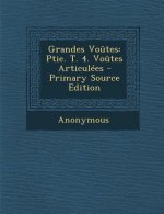 Grandes Voutes: Ptie. T. 4. Voutes Articulees
