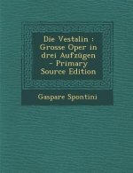 Die Vestalin: Grosse Oper in Drei Aufzugen