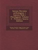 Iannou Stovaiou Anthologion = Ioannis Stob I Florilegium Volume 4