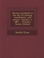 Sermon Preached on the Day of Fasting, Humiliation, and Prayer, January 4, 1861