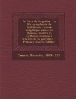 Le livre de la gen?se: la IXe symphonie de Beethoven: vision exégétique suivie de th?mes, motifs et rythmes musicaux extraits de la partition