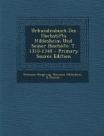 Urkundenbuch Des Hochstifts Hildesheim Und Seiner Bischofe: T. 1310-1340