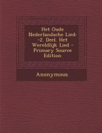 Het Oude Nederlandsche Lied: -2. Deel. Het Wereldlijk Lied