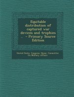 Equitable Distribution of Captured War Devices and Trophies .. - Primary Source Edition