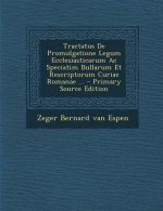 Tractatus de Promulgatione Legum Ecclesiasticarum AC Speciatim Bullarum Et Rescriptorum Curiae Romanae ... - Primary Source Edition