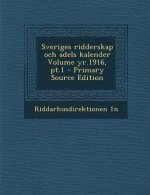 Sveriges Ridderskap Och Adels Kalender Volume Yr.1916, PT.1 - Primary Source Edition