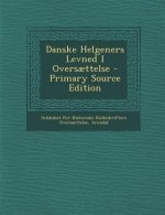 Danske Helgeners Levned I Oversaettelse - Primary Source Edition