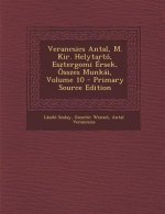 Verancsics Antal, M. Kir. Helytarto, Esztergomi Ersek, Osszes Munkai, Volume 10 - Primary Source Edition