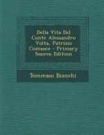Della Vita del Conte Alessandro VOLTA, Patrizio Comasco - Primary Source Edition