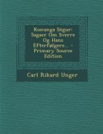 Konunga Sogur: Sagaer Om Sverre Og Hans Efterfolgere...