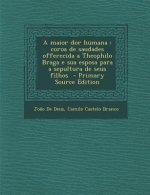 Maior Dor Humana: Coroa de Saudades Offerecida a Theophilo Braga E Sua Esposa Para a Sepultura de Seus Filhos