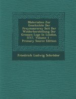 Materialien Zur Geschichte Der Freymaurerey Seit Der Wiederherstellung Der Grossen Loge in London, 5717, Volume 1