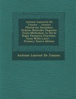 Antonii Laurentii de Jussieu ... Genera Plantarum Secundum Ordines Naturales Disposita: Juxta Methodum in Horto Regio Parisiensi Exaratam, Anno M.DCC.