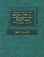 Collezione Completa Delle Commedie: Le Smanie Per La Villegiatura. Le Avventure Della Villegiatura. Il Ritorno Dalla Villegiatura. Cacameriera Brillan