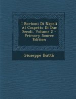 I Borboni Di Napoli Al Cospetto Di Due Secoli, Volume 2