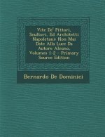 Vite de' Pittori, Scultori, Ed Architetti Napoletani: Non Mai Date Alla Luce Da Autore Alcuno, Volumes 1-2