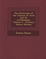 The Historians of the Church of York and Its Archbishops, Volume 2