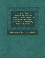 Letture Edite E Inedite de Giovan Batista Gelli Sopra La Commedia Di Dante, Volume 1