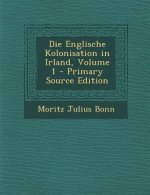Die Englische Kolonisation in Irland, Volume 1