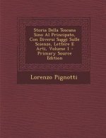 Storia Della Toscana Sino Al Principato, Con Diversi Saggi Sulle Scienze, Lettere E Arti, Volume 1