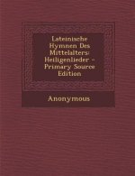 Lateinische Hymnen Des Mittelalters: Heiligenlieder