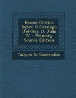 Ensaio Critico Sobre O Catalogo D'El-Rey D. Joao IV