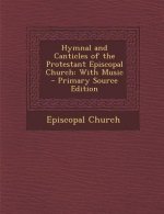 Hymnal and Canticles of the Protestant Episcopal Church: With Music