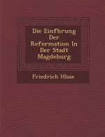 Die Einf Hrung Der Reformation in Der Stadt Magdeburg