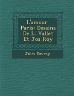 L'Amour Paris: Dessins de L. Vallet Et Jos Roy