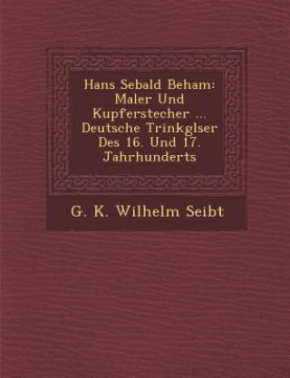 Hans Sebald Beham: Maler Und Kupferstecher ... Deutsche Trinkgl Ser Des 16. Und 17. Jahrhunderts