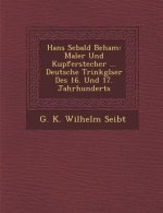 Hans Sebald Beham: Maler Und Kupferstecher ... Deutsche Trinkgl Ser Des 16. Und 17. Jahrhunderts