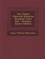 Caii Velleii Paterculi Historiae Romanae: Libri Duo