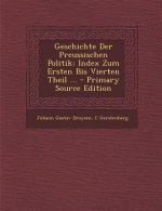 Geschichte Der Preussischen Politik: Index Zum Ersten Bis Vierten Theil ...