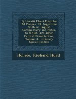 Q. Horatii Flacci Epistolae Ad Pisones, Et Augustum: With an English Commentary and Notes, to Which Are Added Critical Dissertations, Volume 3