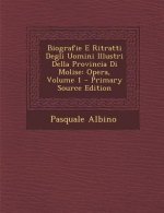 Biografie E Ritratti Degli Uomini Illustri Della Provincia Di Molise: Opera, Volume 1