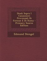 Studi Sopra I Canzonieri Provenzali Di Firenze E Di Roma