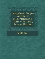 Nog-Eens: Vrye-Arbeid in Nederlandsche-Indie