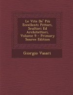 Le Vite de' Piu Eccellenti Pittori, Scultori Ed Architettori, Volume 9