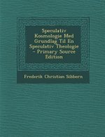 Speculativ Kosmologie Med Grundlag Til En Speculativ Theologie