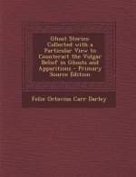 Ghost Stories: Collected with a Particular View to Counteract the Vulgar Belief in Ghosts and Apparitions