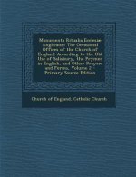 Monumenta Ritualia Ecclesiae Anglicanae: The Occasional Offices of the Church of England According to the Old Use of Salisbury, the Prymer in English,