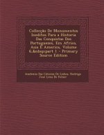 Colleccao de Monumentos Ineditos Para a Historia Das Conquistas DOS Portuguezes, Em Africa, Asia E America, Volume 6, Part 1