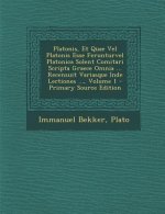 Platonis, Et Quae Vel Platonis Esse Ferunturvel Platonica Solent Comitari Scripta Graece Omnia ... Recensuit Variasque Inde Lectiones ..., Volume 1