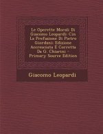 Le Operette Morali Di Giacomo Leopardi: Cin La Prefazione Di Pietro Giordani; Edizione Accresciuta E Corretta Da G. Chiarini