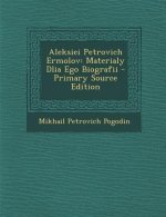 Aleksiei Petrovich Ermolov: Materialy Dlia Ego Biografii
