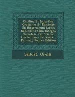 Catilina Et Iugurtha, Orationes Et Epistolae Ex Historiarum Libris Deperditis Cum Integra Varietate Victoriana, Gerlachiano Kritziana