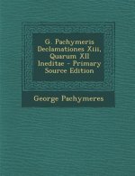 G. Pachymeris Declamationes XIII, Quarum XII Ineditae