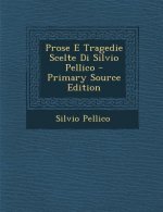 Prose E Tragedie Scelte Di Silvio Pellico